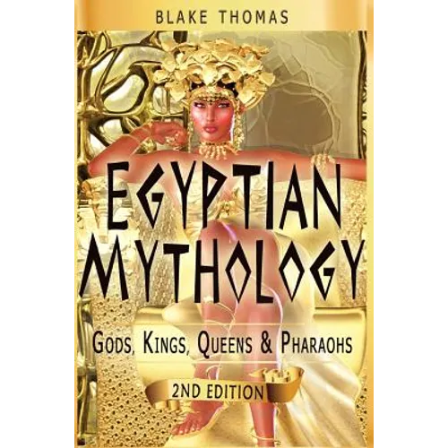 Egyptian Mythology: Gods, Kings, Queens & Pharaohs - Paperback