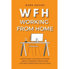 Wfh - Working from Home: Everything You Should Know About Working From Home - Tips and Strategies for Success - Paperback