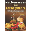 Mediterranean Diet For Beginners: Fast and Easy Mediterranean Diet Cookbook and Home Recipes for Weight Loss - Paperback