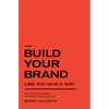 Build Your Brand Like You Give a Shit: Embrace your purpose and unleash your potential - Hardcover