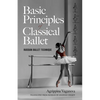 Basic Principles of Classical Ballet: Russian Ballet Technique - Paperback