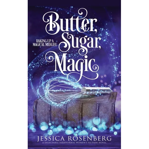 Butter, Sugar, Magic: Baking Up a Magical Midlife, Book 1 - Paperback