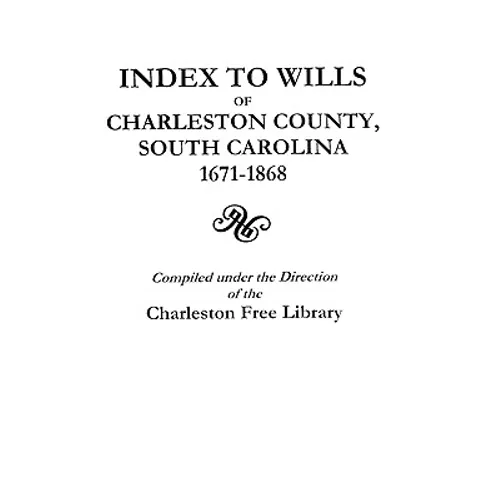 Index to Wills of Charleston County, South Carolina, 1671-1868 - Paperback