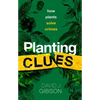 Planting Clues: How Plants Solve Crimes - Hardcover
