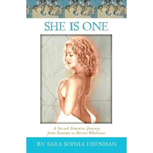 She Is One: A Sacred Feminine Journey from Trauma to Divine Wholeness - Paperback
