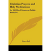 Christian Prayers and Holy Meditations: As Well for Private as Public Exercise - Paperback