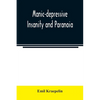 Manic-depressive insanity and paranoia - Paperback