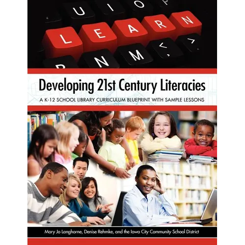 Developing 21st Century Literacies: A K-12 School Library Curriculum Blueprint with Sample Lessons - Paperback