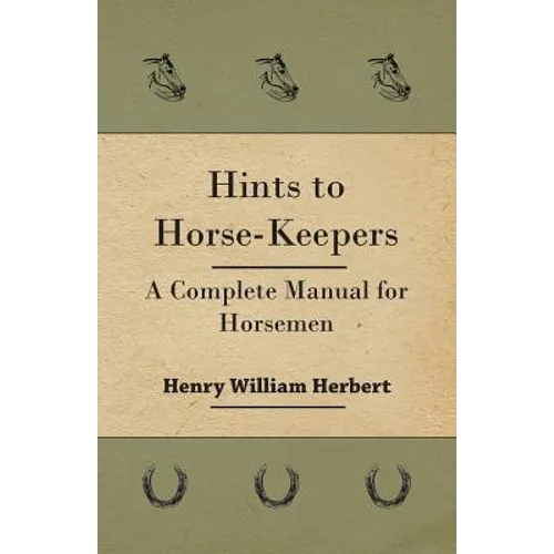 Hints to Horse-Keepers - A Complete Manual for Horsemen - Paperback