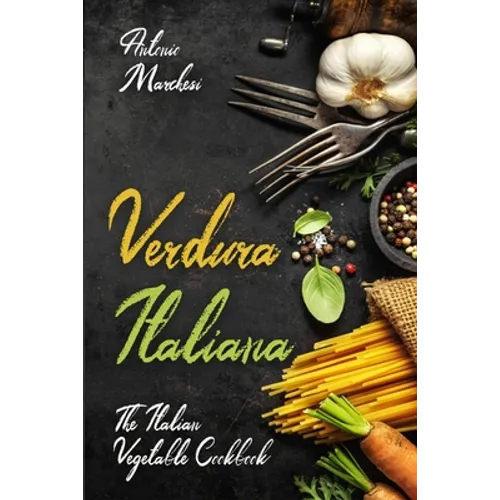 Verdura Italiana: The Italian Vegetable Cookbook - Paperback