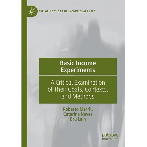 Basic Income Experiments: A Critical Examination of Their Goals, Contexts, and Methods - Paperback