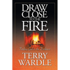 Draw Close to the Fire: Finding God in the Darkness - Paperback