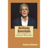 Anthony Bourdain: The Legend of Anthony Bourdain - Paperback