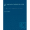 Old Babylonian Period (2003-1595 B.C.): The Royal Inscriptions of Mesopotamia Early Periods Volume IV - Paperback