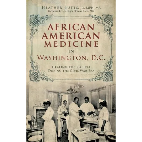 African American Medicine in Washington, D.C.: Healing the Capital During the Civil War Era - Hardcover