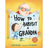 How to Babysit a Grandpa: A Book for Dads, Grandpas, and Kids - Board Book