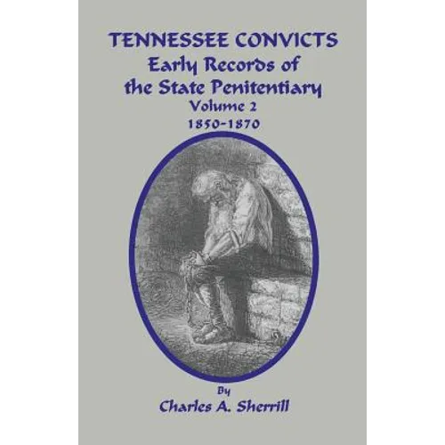 Tennessee Convicts: Early Records of the State Penitentiary 1850-1870. Volume 2 - Paperback