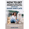 How To Get Arthritis Joint Pain, Stiffness And Swelling Relief For Dogs And Cats - Paperback