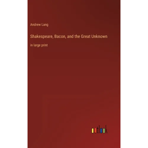 Shakespeare, Bacon, and the Great Unknown: in large print - Hardcover