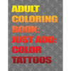 Adult Coloring Books-Just Add Color: Tattoos: Adult Coloring Books-Just Add Color: Tattoos - Paperback
