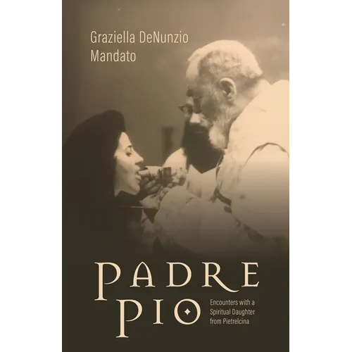 Padre Pio: Encounters with a Spiritual Daughter from Pietrelcina - Hardcover