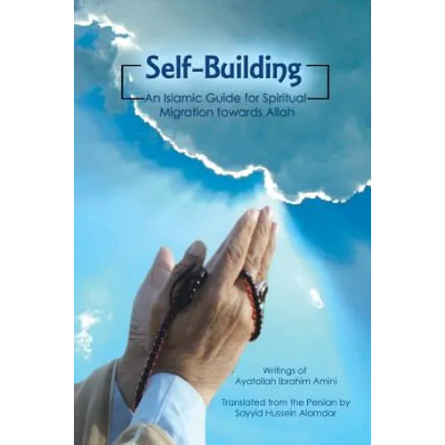 Self-Building: An Islamic Guide for Spiritual Migration Towards Allah - Paperback