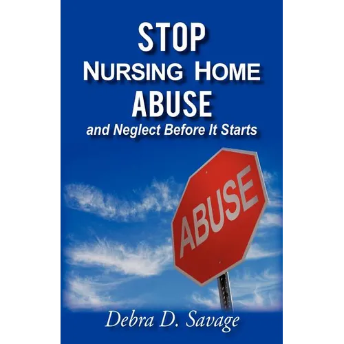 Stop Nursing Home Abuse and Neglect Before It Starts - Paperback