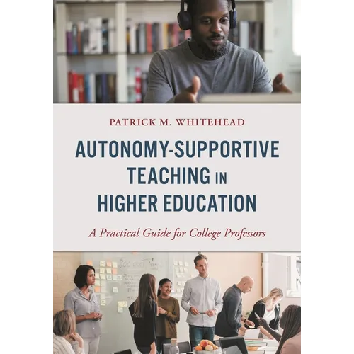 Autonomy-Supportive Teaching in Higher Education: A Practical Guide for College Professors - Paperback