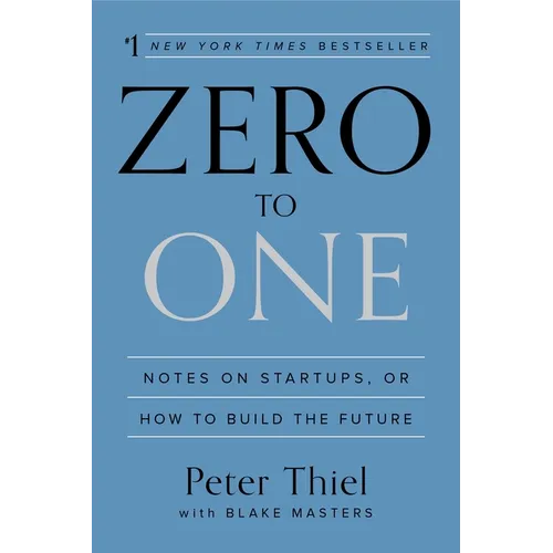 Zero to One: Notes on Startups, or How to Build the Future - Hardcover