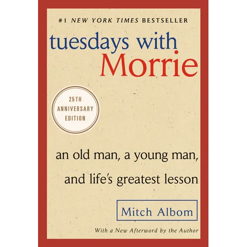 Tuesdays with Morrie: An Old Man, a Young Man, and Life's Greatest Lesson - Paperback