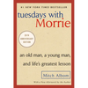Tuesdays with Morrie: An Old Man, a Young Man, and Life's Greatest Lesson - Paperback