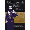 Old Jewish Folk Music: The Collections and Writings of Moshe Beregovski - Paperback