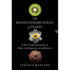 The Revolutionary Genius of Plants: A New Understanding of Plant Intelligence and Behavior - Hardcover