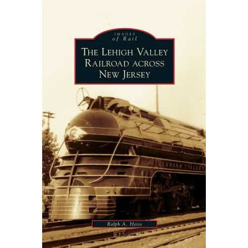 Lehigh Valley Railroad Across New Jersey - Hardcover