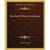 The End Of Man's Crucifixion - Paperback