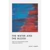 The Water and the Blood: How the Sacraments Shape Christian Identity - Paperback