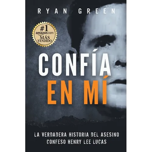 Confía en Mí: La verdadera historia del asesino confeso Henry Lee Lucas - Paperback