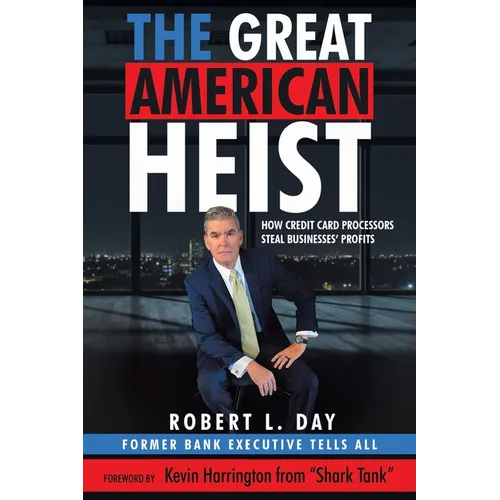 The Great American Heist: How Credit Card Processors Steal Businesses' Profits - Paperback