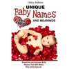 Unique Baby Names and Meanings: Beautiful and Unusual Baby Names That Will Make Your Child Special (Full Edition) - Paperback