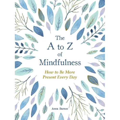 The A to Z of Mindfulness: Simple Ways to Be More Present Every Day - Hardcover
