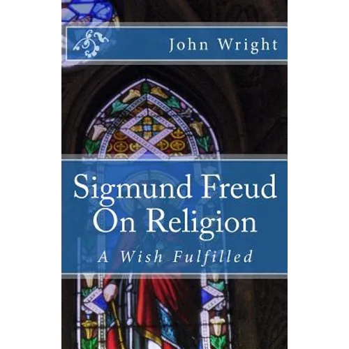 Sigmund Freud On Religion: A Wish Fulfilled - Paperback
