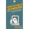How To Use a 3D Printer - Hardcover