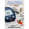 Reverse Diabetes: Lower Blood Sugar Levels Naturally and Live a Normal Life! - Paperback