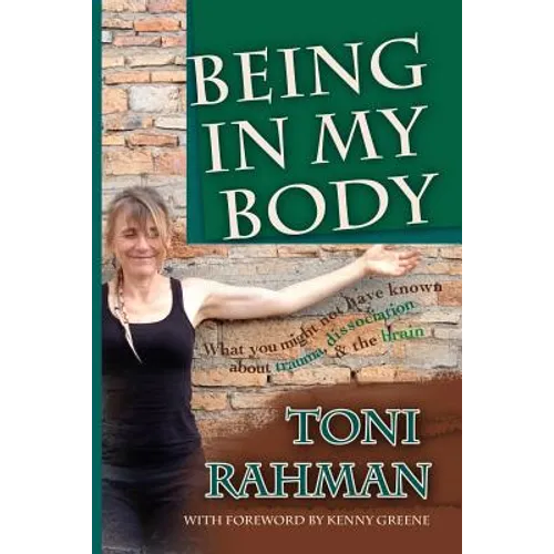 Being In My Body: What you Might Not Have Known about Trauma, Dissociation and the Brain - Paperback