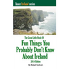 The Great Little Book of Fun Things You Probably Don't Know About Ireland: Unusual facts, quotes, news items, proverbs and more about the Irish world, - Paperback
