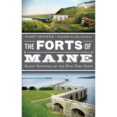 The Forts of Maine: Silent Sentinels of the Pine Tree State - Hardcover