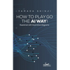 How to Play Go the AI Way!: Explained with illustrative diagrams - Paperback