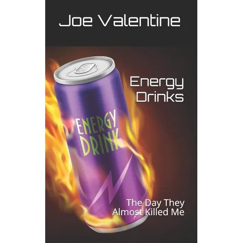 Energy Drinks: The Day They Almost Killed Me - Paperback