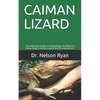Caiman Lizard: The Ultimate Guide on Everything You Need to Know About Caiman Lizard and its Interactions - Paperback