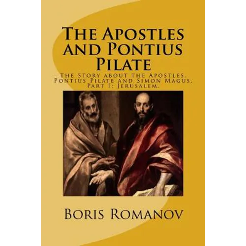 The Apostles and Pontius Pilate,: The Story about the Apostles, Pontius Pilate and Simon Magus. Part I: Jerusalem - Paperback
